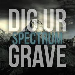 Dig Ur Grave : Spectrum